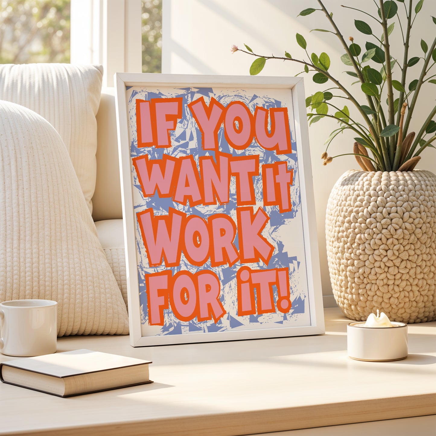 If You Want It, Work For It Motivational Quote Print