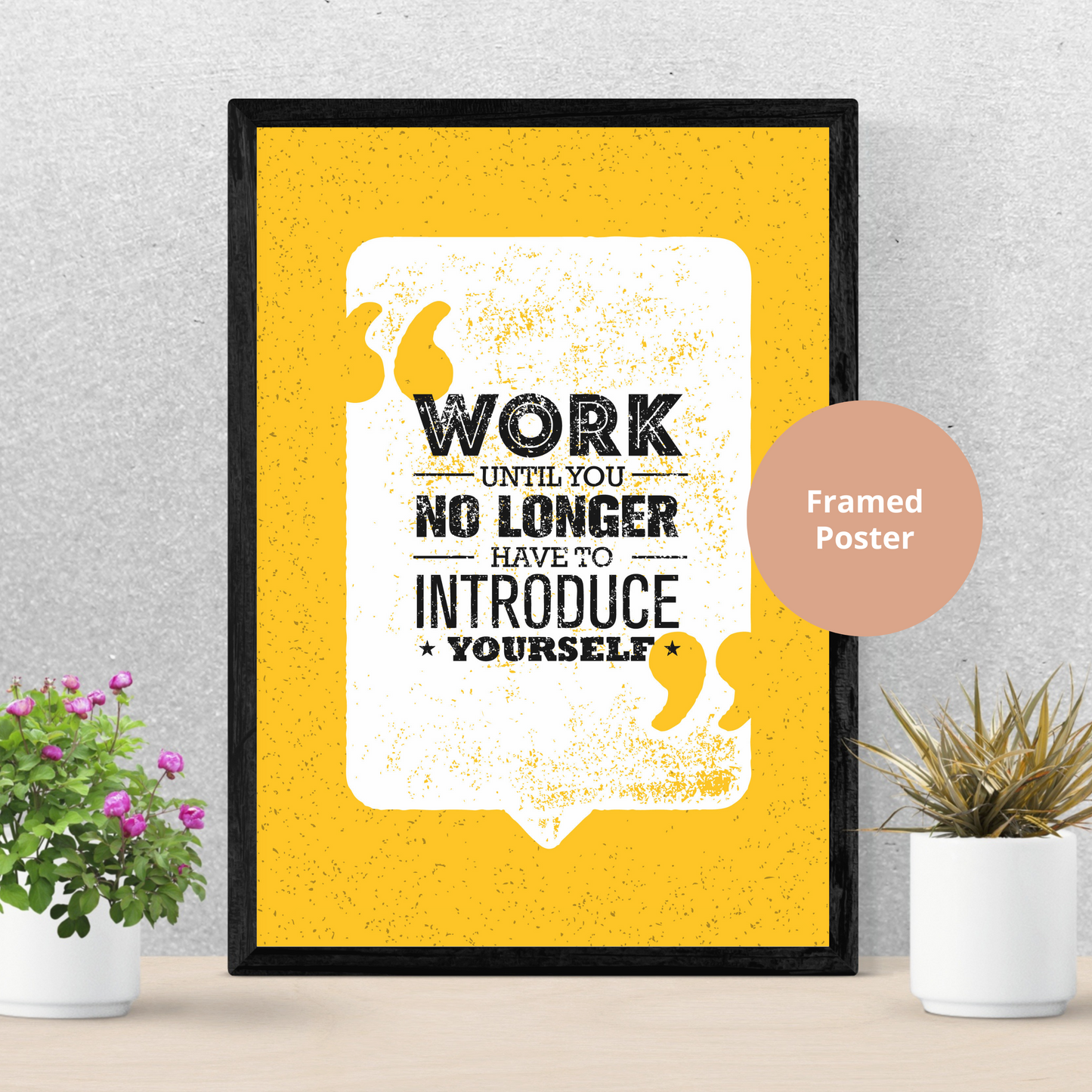 Work until you no longer have to introduce yourself