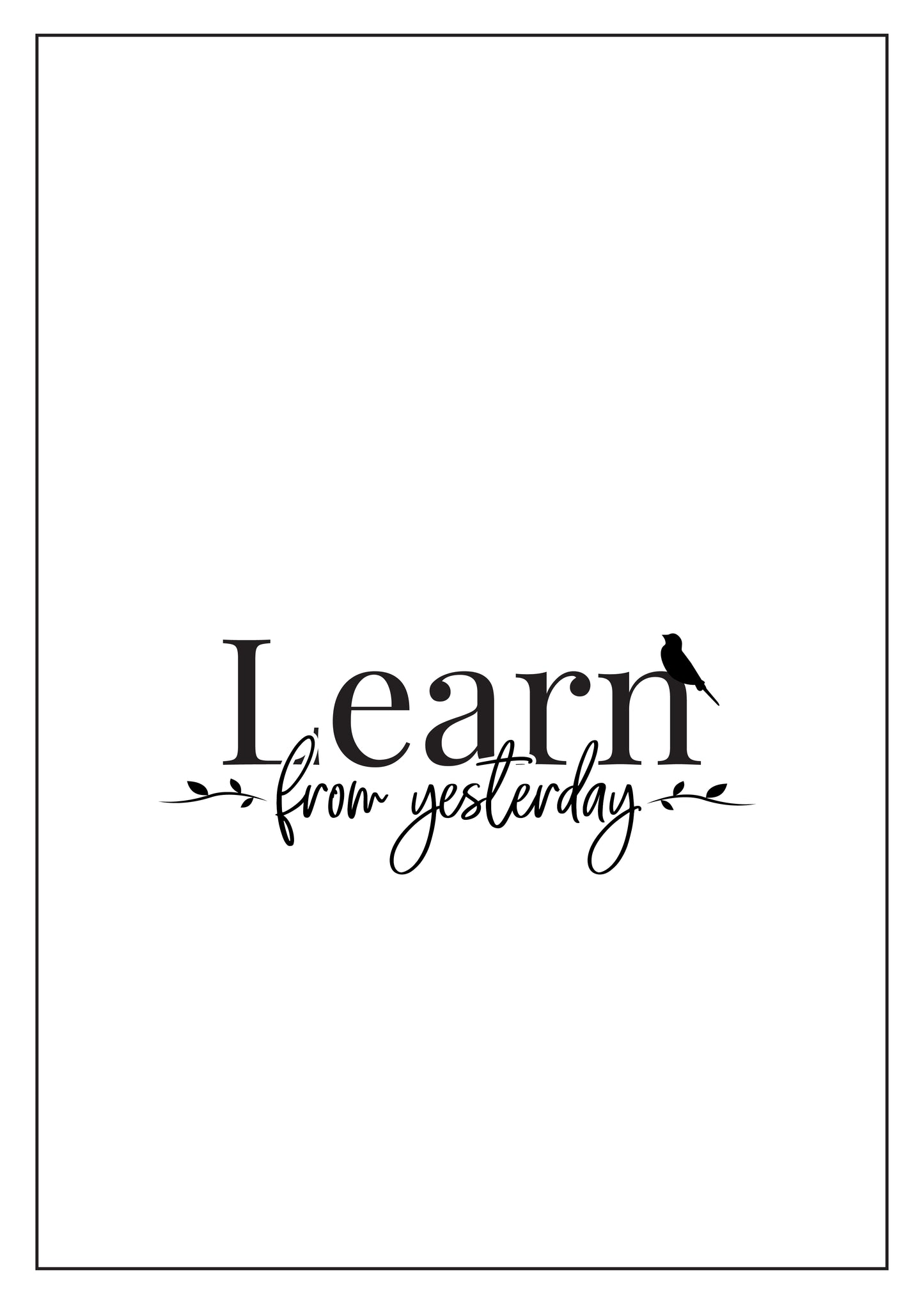 Learn from Yesterday, Live for Today, Hope for Tomorrow ( Three A4 Posters Combo)