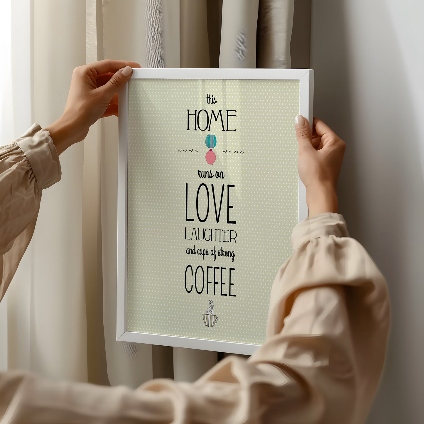 This home runs on Love, Laughter and Cups of Strong Coffee