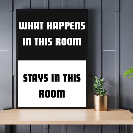 What happens in this room...Stays in this room