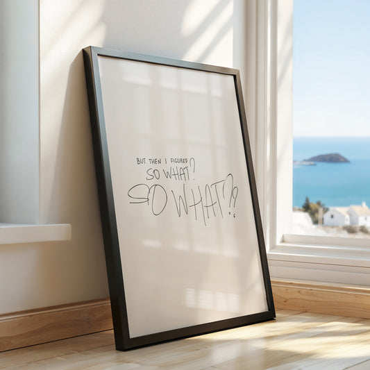"But Then I Figured, So What?" Casual Wisdom Art Poster