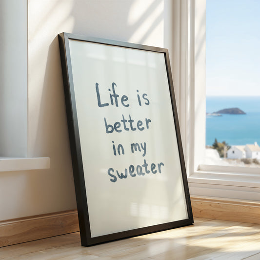 "Life is Better in My Sweater" Cozy Quote Art Poster