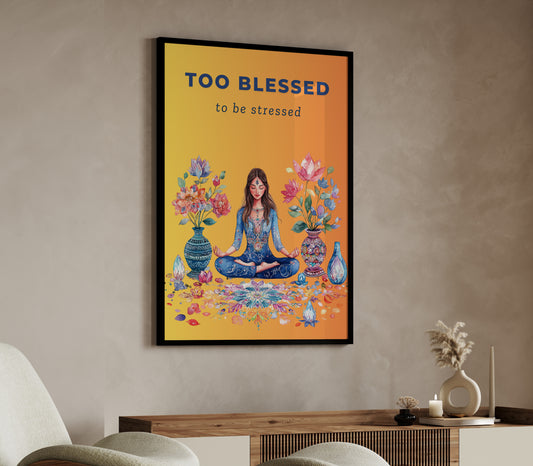 Too Blessed to Be Stressed – Zen & Vibrance Poster