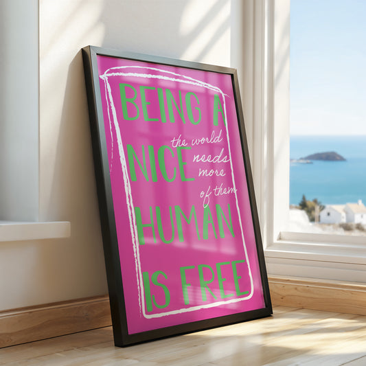 Being a Nice Human Is Free Positive Quote Print