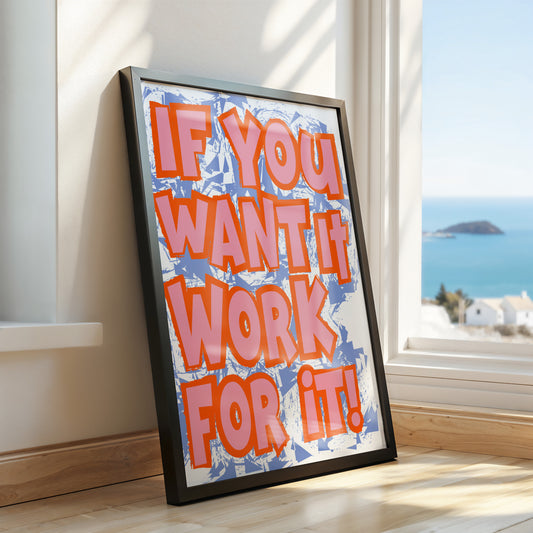 If You Want It, Work For It Motivational Quote Print