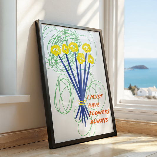 “I Must Have Flowers Always” – Modern Floral Art Print