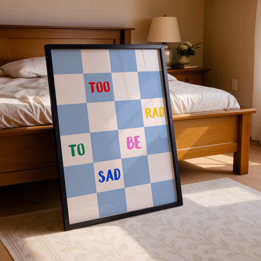 Too Rad to Be Sad
