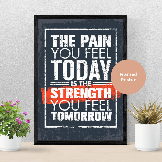 The Pain you feel today is the strength you feel tomorrow