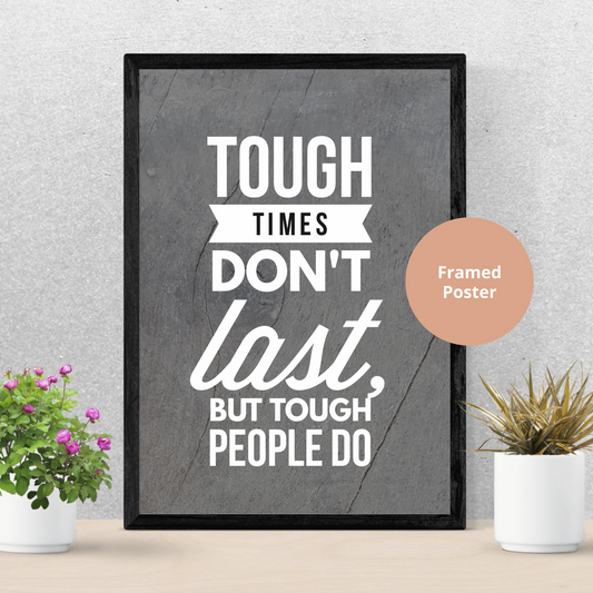 Tough times don't last, but tough people do