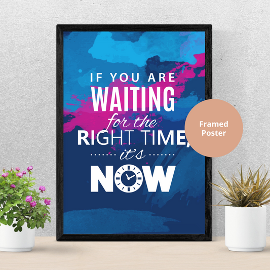 If you are waiting for the right time, it's now