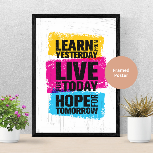 Learn from Yesterday Live for Today Hope for Tomorrow