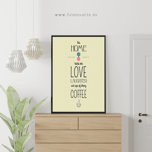 This home runs on Love, Laughter and cups of strong Coffee